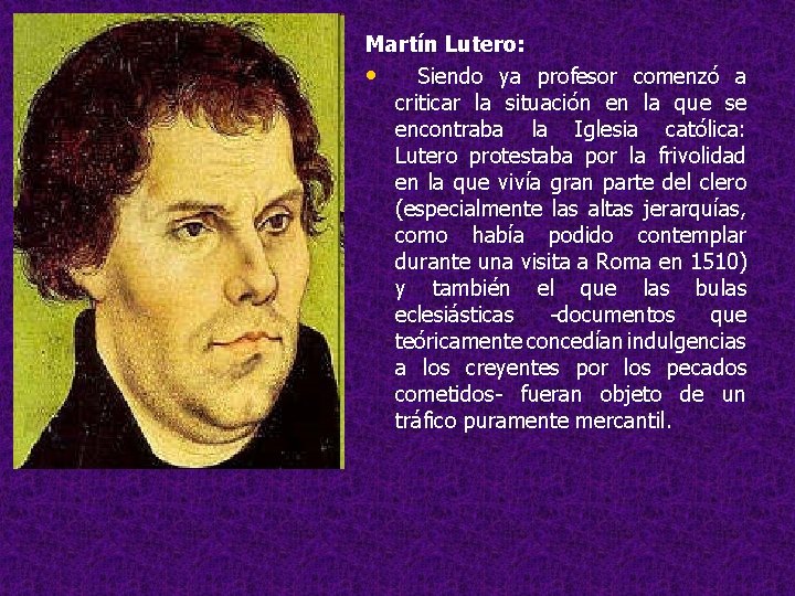 Martín Lutero: • Siendo ya profesor comenzó a criticar la situación en la que