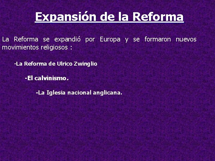 Expansión de la Reforma La Reforma se expandió por Europa y se formaron nuevos
