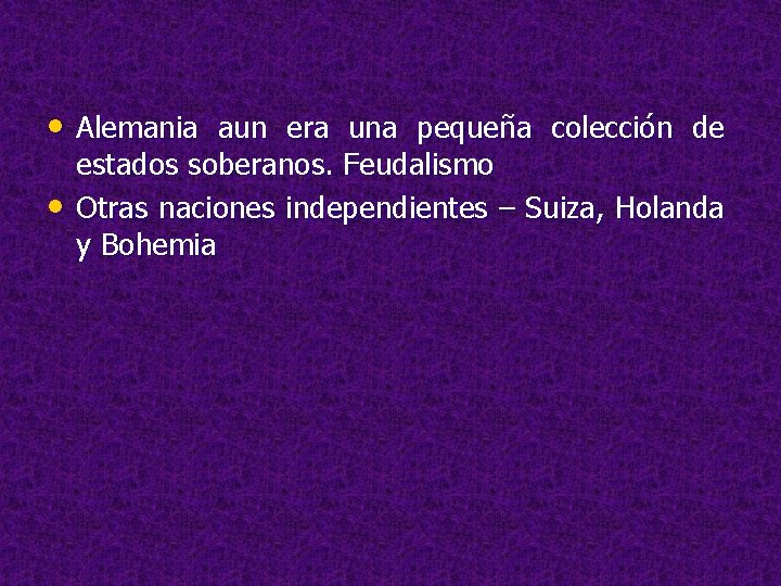  • Alemania aun era una pequeña colección de • estados soberanos. Feudalismo Otras