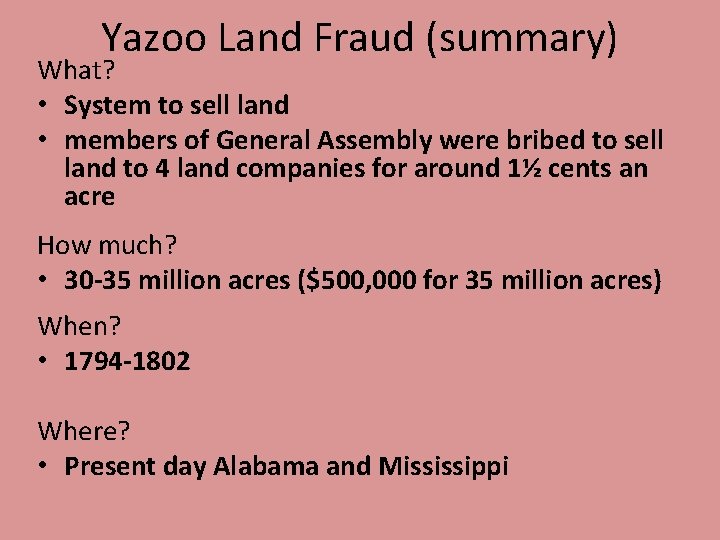 Yazoo Land Fraud (summary) What? • System to sell land • members of General Yazoo Land Fraud (summary) What? • System to sell land • members of General