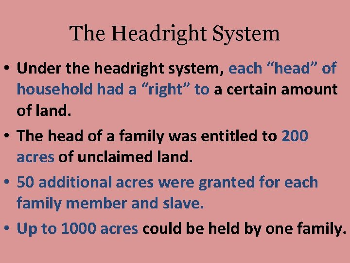 The Headright System • Under the headright system, each “head” of household had a The Headright System • Under the headright system, each “head” of household had a