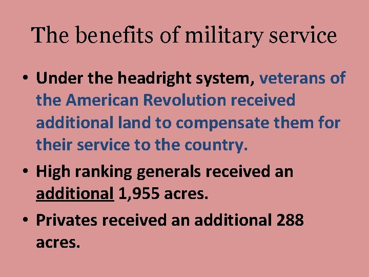 The benefits of military service • Under the headright system, veterans of the American The benefits of military service • Under the headright system, veterans of the American