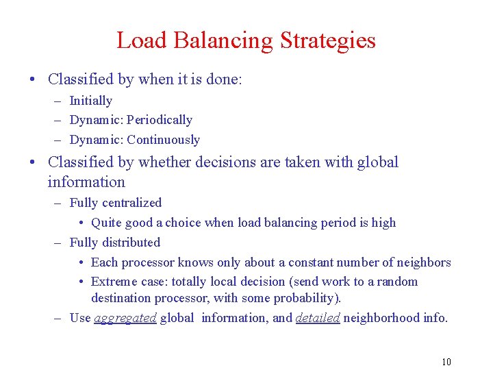 Load Balancing Strategies • Classified by when it is done: – Initially – Dynamic: