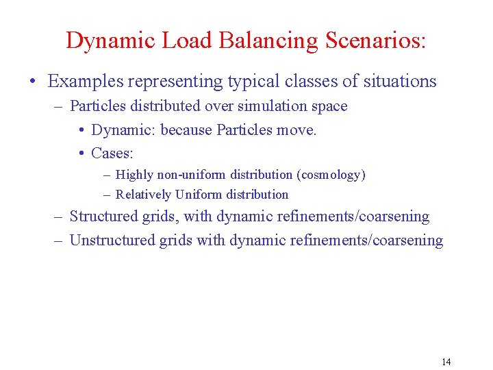 Dynamic Load Balancing Scenarios: • Examples representing typical classes of situations – Particles distributed