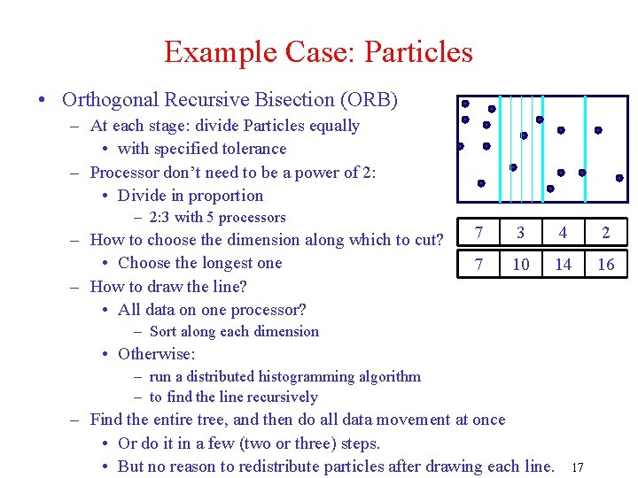 Example Case: Particles • Orthogonal Recursive Bisection (ORB) – At each stage: divide Particles
