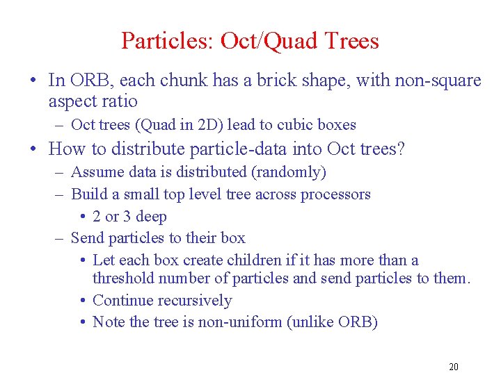 Particles: Oct/Quad Trees • In ORB, each chunk has a brick shape, with non-square