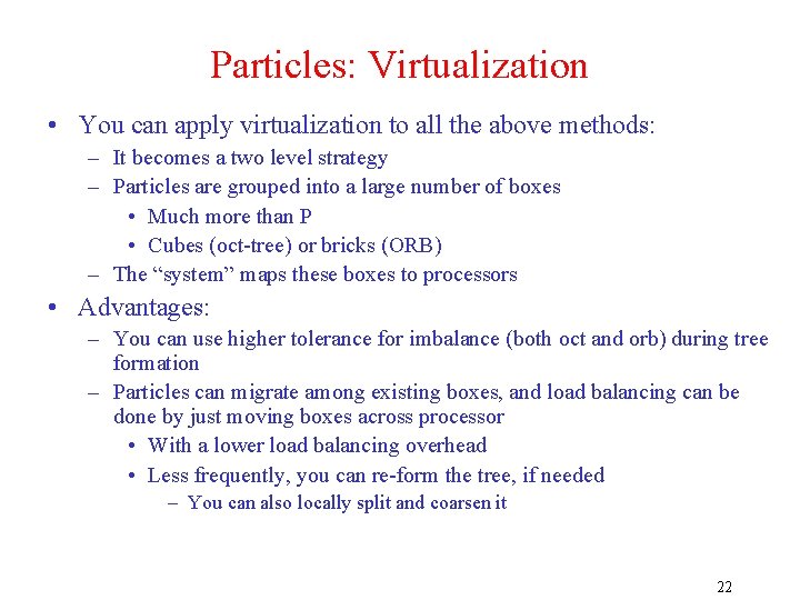 Particles: Virtualization • You can apply virtualization to all the above methods: – It