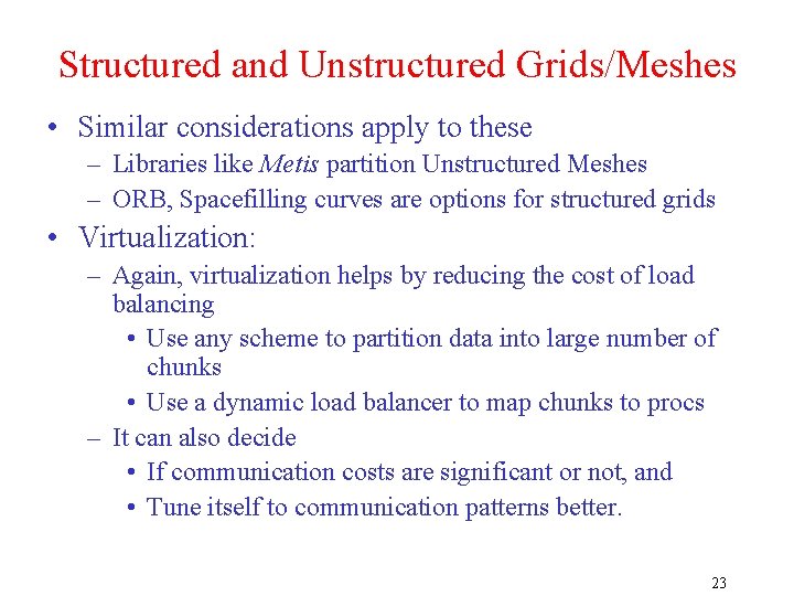 Structured and Unstructured Grids/Meshes • Similar considerations apply to these – Libraries like Metis