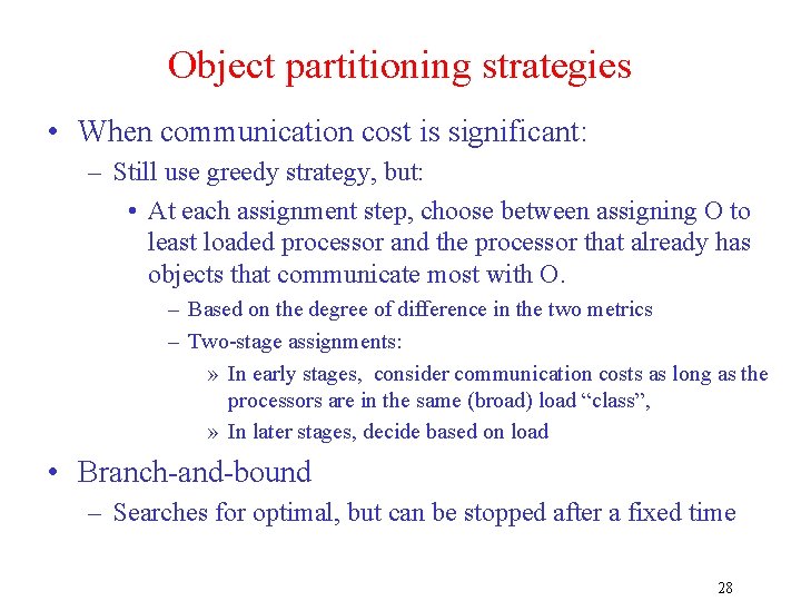 Object partitioning strategies • When communication cost is significant: – Still use greedy strategy,