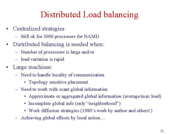 Distributed Load balancing • Centralized strategies – Still ok for 3000 processors for NAMD