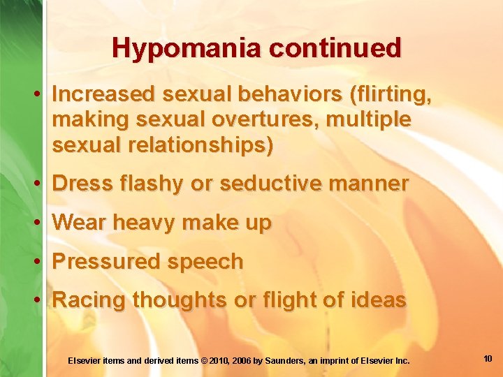 Hypomania continued • Increased sexual behaviors (flirting, making sexual overtures, multiple sexual relationships) •