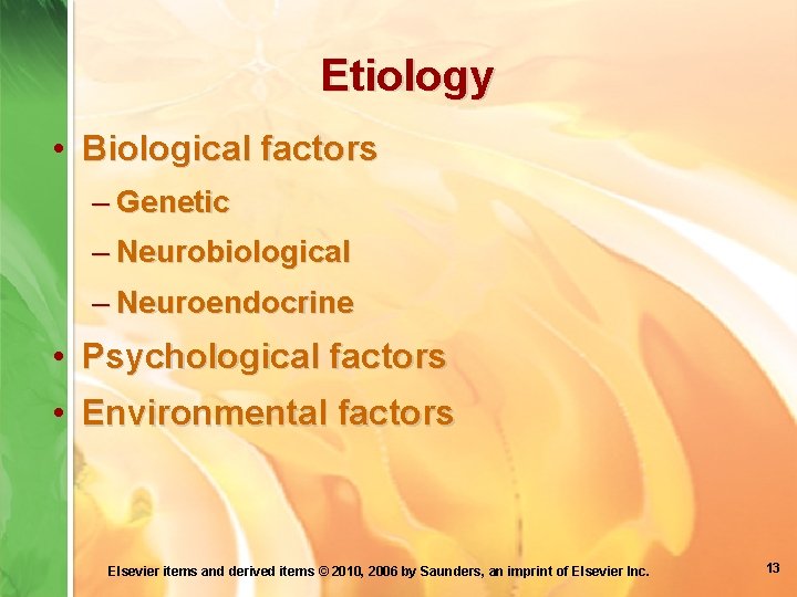 Etiology • Biological factors – Genetic – Neurobiological – Neuroendocrine • Psychological factors •