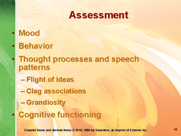 Assessment • Mood • Behavior • Thought processes and speech patterns – Flight of