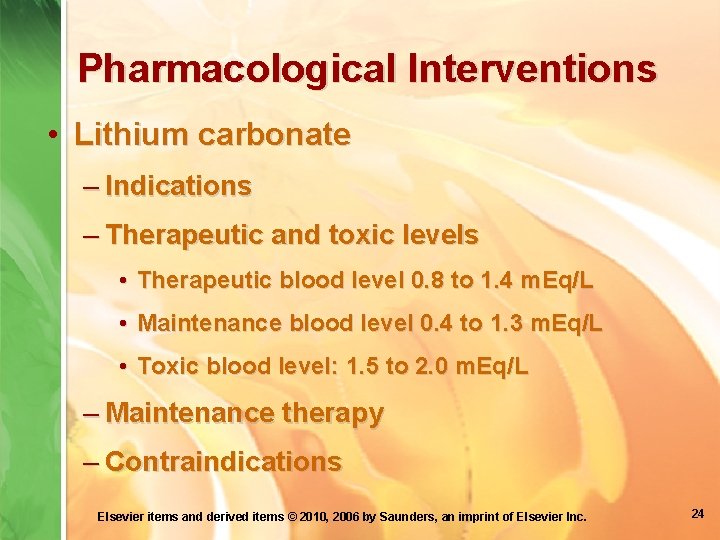Pharmacological Interventions • Lithium carbonate – Indications – Therapeutic and toxic levels • Therapeutic