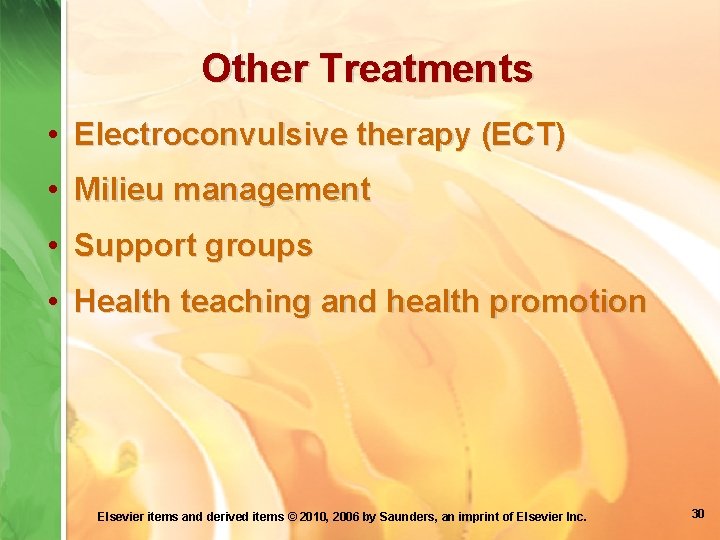 Other Treatments • Electroconvulsive therapy (ECT) • Milieu management • Support groups • Health