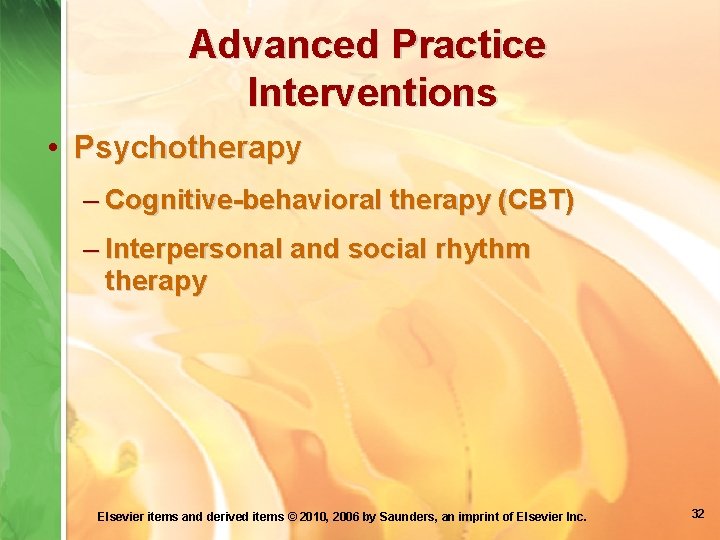 Advanced Practice Interventions • Psychotherapy – Cognitive-behavioral therapy (CBT) – Interpersonal and social rhythm