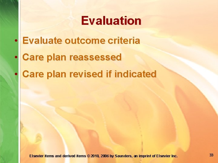 Evaluation • Evaluate outcome criteria • Care plan reassessed • Care plan revised if
