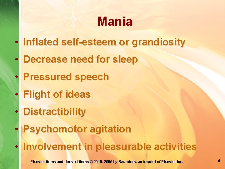 Mania • Inflated self-esteem or grandiosity • Decrease need for sleep • Pressured speech