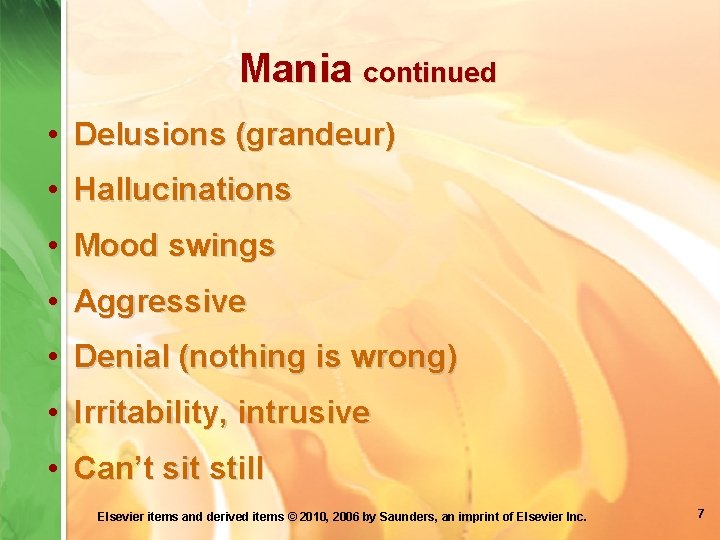 Mania continued • Delusions (grandeur) • Hallucinations • Mood swings • Aggressive • Denial