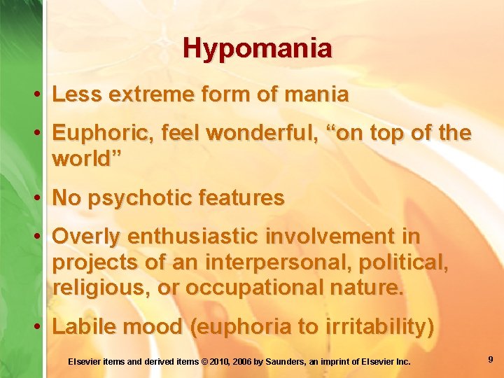 Hypomania • Less extreme form of mania • Euphoric, feel wonderful, “on top of