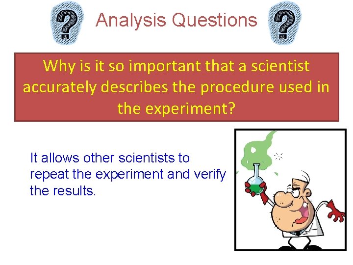 Analysis Questions Why is it so important that a scientist accurately describes the procedure
