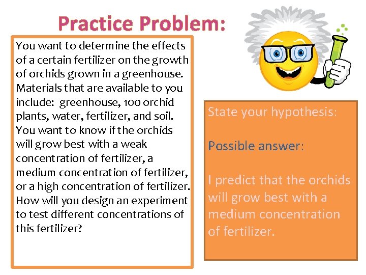 Practice Problem: You want to determine the effects of a certain fertilizer on the