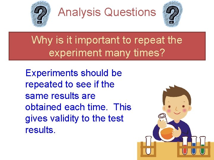 Analysis Questions Why is it important to repeat the experiment many times? Experiments should