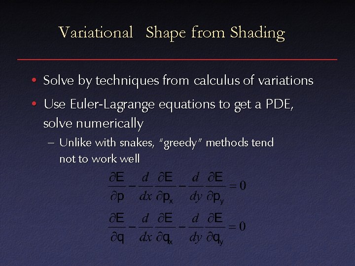 Variational Shape from Shading • Solve by techniques from calculus of variations • Use
