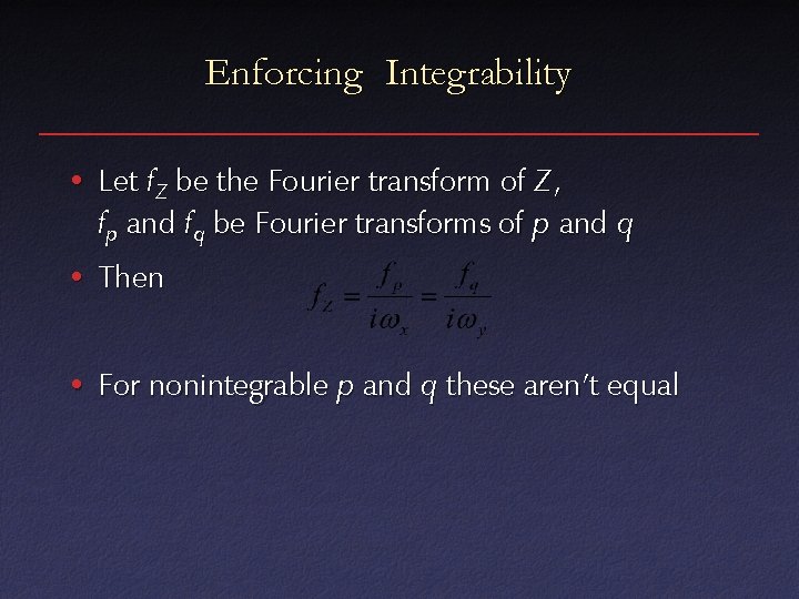 Enforcing Integrability • Let f. Z be the Fourier transform of Z , fp