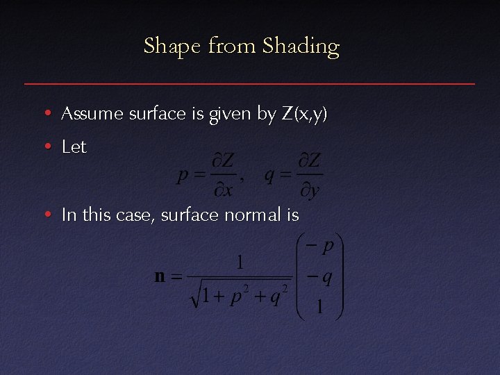 Shape from Shading • Assume surface is given by Z(x, y) • Let •