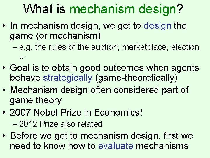 What is mechanism design? • In mechanism design, we get to design the game