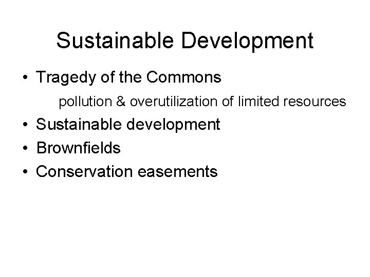 Sustainable Development • Tragedy of the Commons pollution & overutilization of limited resources •