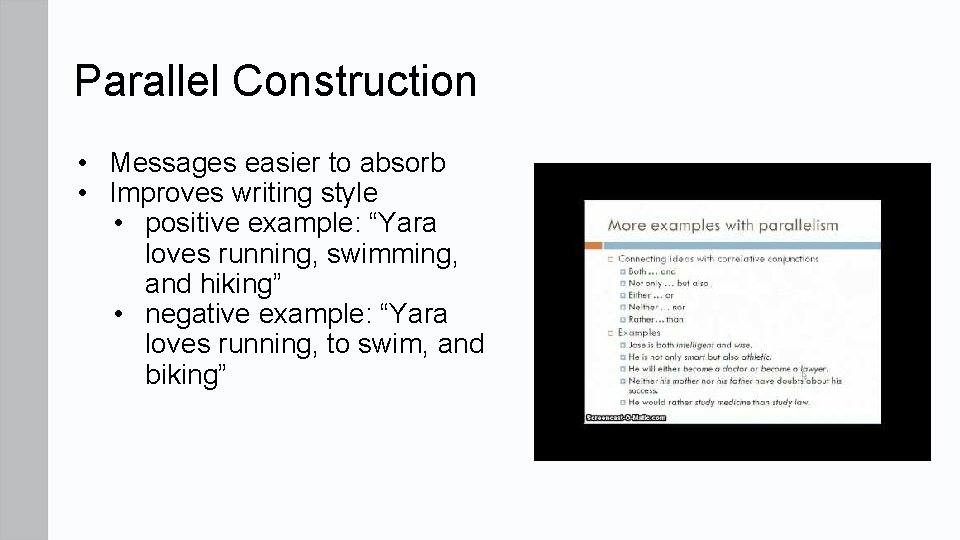 Parallel Construction • Messages easier to absorb • Improves writing style • positive example: