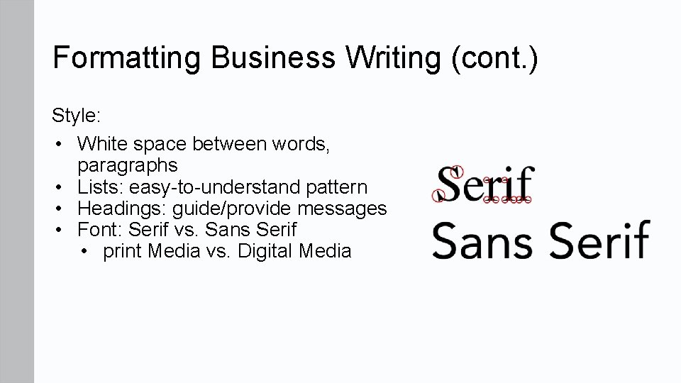 Formatting Business Writing (cont. ) Style: • White space between words, paragraphs • Lists: