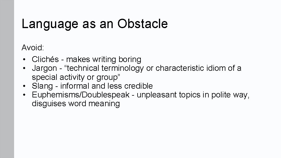 Language as an Obstacle Avoid: • Clichés - makes writing boring • Jargon -