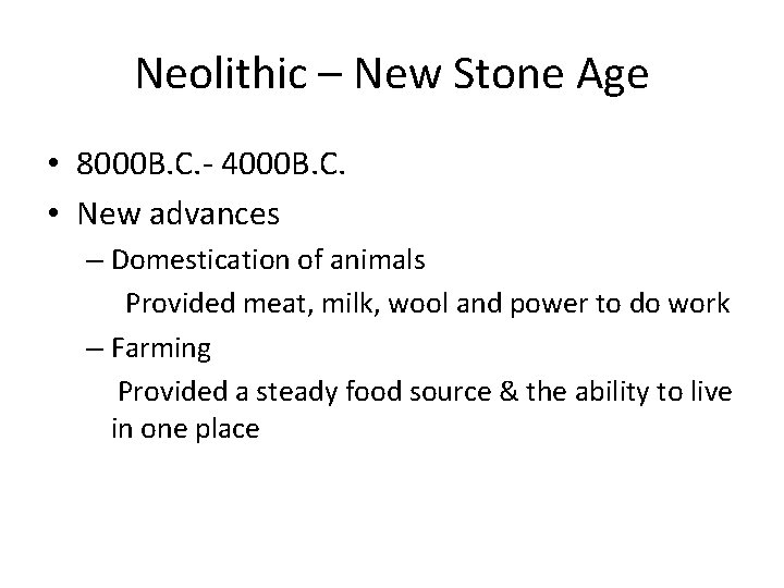 Neolithic – New Stone Age • 8000 B. C. - 4000 B. C. •