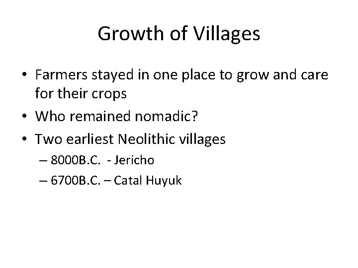 Growth of Villages • Farmers stayed in one place to grow and care for