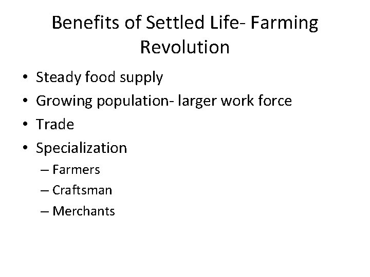 Benefits of Settled Life- Farming Revolution • • Steady food supply Growing population- larger