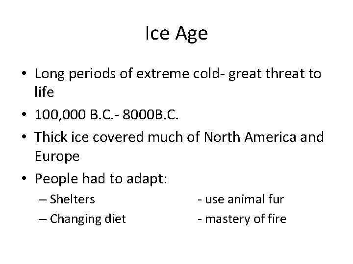 Ice Age • Long periods of extreme cold- great threat to life • 100,