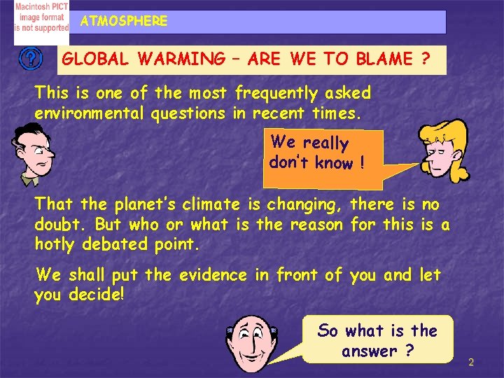 ATMOSPHERE GLOBAL WARMING – ARE WE TO BLAME ? This is one of the