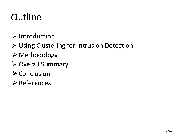 Outline Ø Introduction Ø Using Clustering for Intrusion Detection Ø Methodology Ø Overall Summary Outline Ø Introduction Ø Using Clustering for Intrusion Detection Ø Methodology Ø Overall Summary