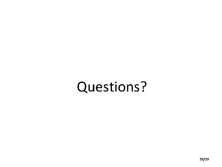 Questions? 29/29 Questions? 29/29