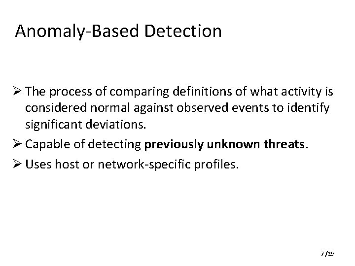 Anomaly-Based Detection Ø The process of comparing definitions of what activity is considered normal Anomaly-Based Detection Ø The process of comparing definitions of what activity is considered normal