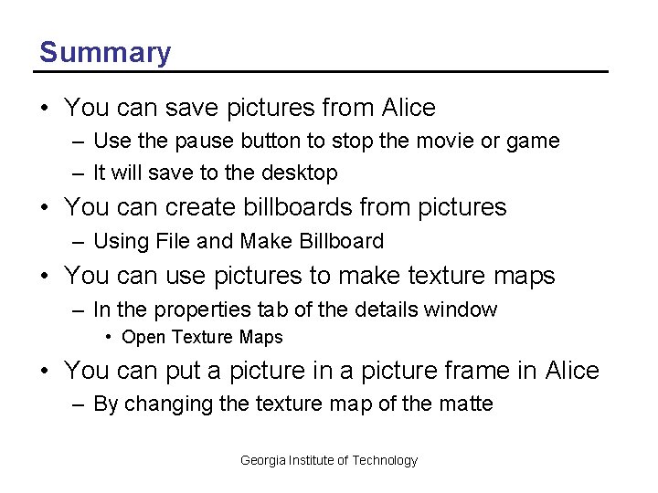 Summary • You can save pictures from Alice – Use the pause button to