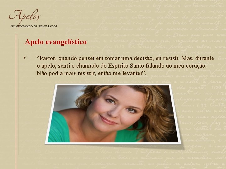 Apelo evangelístico • “Pastor, quando pensei em tomar uma decisão, eu resisti. Mas, durante