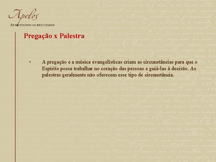 Pregação x Palestra • A pregação e a música evangelísticas criam as circunstâncias para