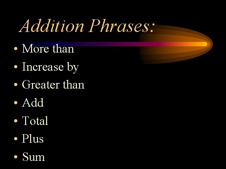 Addition Phrases: • • More than Increase by Greater than Add Total Plus Sum