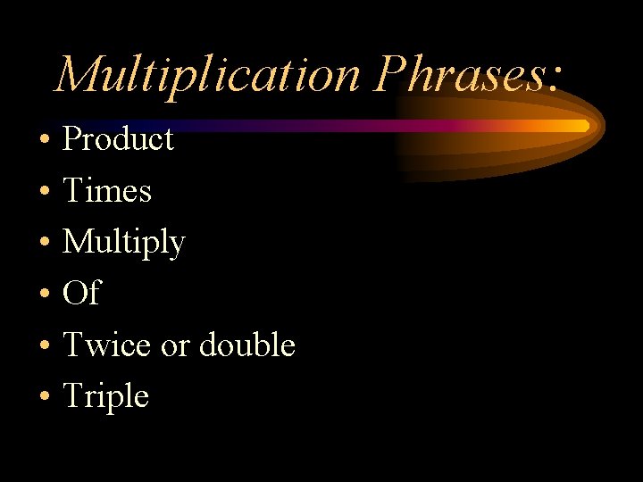 Multiplication Phrases: • • • Product Times Multiply Of Twice or double Triple 