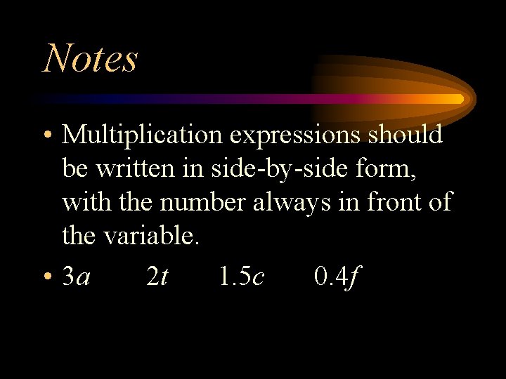 Notes • Multiplication expressions should be written in side-by-side form, with the number always