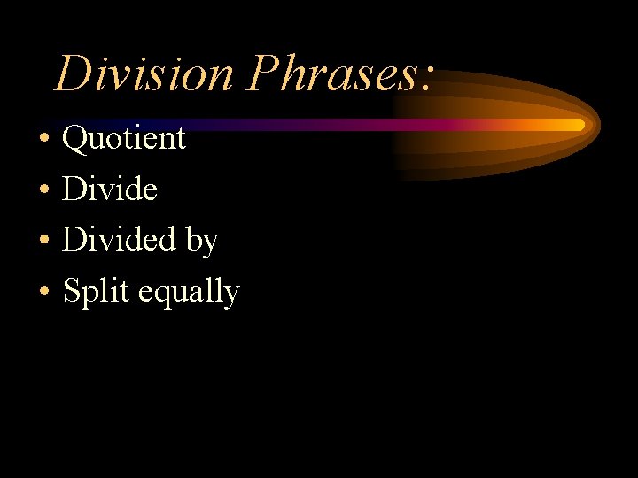 Division Phrases: • • Quotient Divided by Split equally 